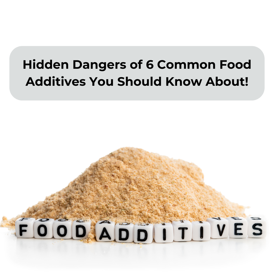 Hidden Dangers of 6 Common Food Additives You Should Know About